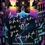 And What Can We Offer You Tonight by Premee Mohamed