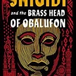 Shigidi and the Brass Head of Obalufon by Wole Talabi